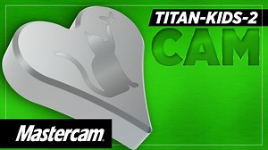 PROGRAM THE TITAN-KIDS-2 in Mastercam | TITANS of CNC: Academy