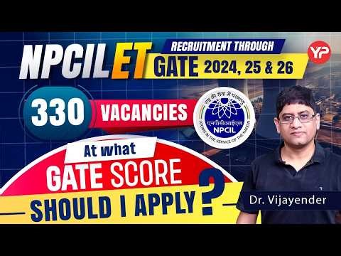 At what GATE Score should I apply? NPCIL 330 Vacancies through GATE 2024, 25, 26 notification