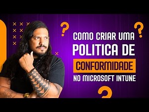 Como criar uma politica de Conformidade no Microsoft Intune