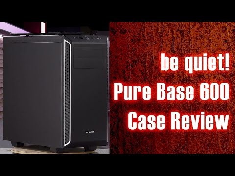 be quiet! Pure Base 600 Case Review
