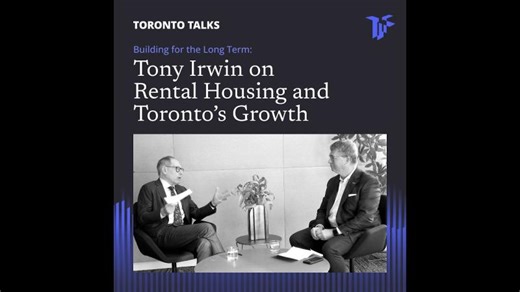 Building for the Long Term: Tony Irwin on Rental Housing and Toronto’s Growth | Toronto Region Board of Trade