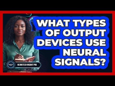 What Types of Output Devices Use Neural Signals?