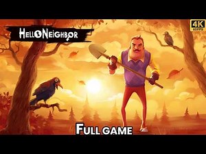 Hello Neighbor | Full Game Walkthrough | No Commentary (4K 60 FPS)