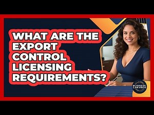 What Are The Export Control Licensing Requirements? - Business Law Pros