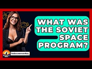 What Was The Soviet Space Program? - The Documentary Reel