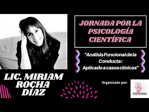 Lic. Miriam Rocha Diaz - "Análisis Funcional de la Conducta: Aplicado a casos clínicos"