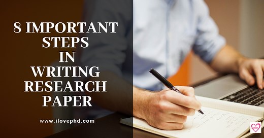 8 Important Steps in Writing Research Paper - iLovePhD