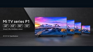 Xiaomi ने Mi TV P1 सीरीज़ में 55 इंच तक के 4 TV लॉन्च किए, जानें कीमत