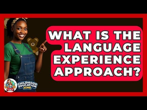 What Is The Language Experience Approach? - Childhood Education Zone