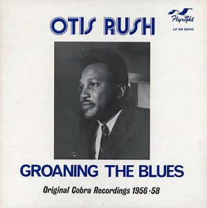 Otis Rush - Groaning The Blues: Original Cobra Recordings 1956-58