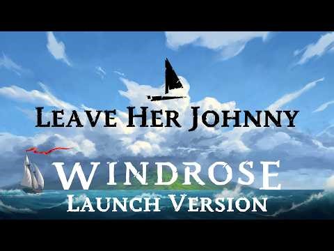 Leave Her Johnny - New Early Access Version | Windrose Sea Shanty & Lyrics