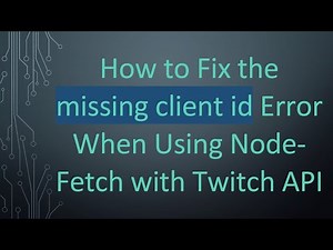 How to Fix the missing client id Error When Using Node-Fetch with Twitch API