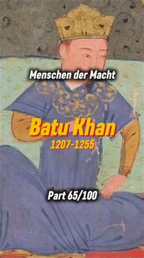 Batu Khan (ca. 1207–1255): Der Mongole, der Europa erzittern ließ