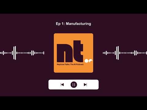 Neptune talks: Episode 1 - Manufacturing