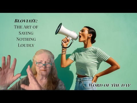 Bloviate: The Art of Saying Nothing Loudly