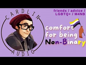 ASMR Voice: Comfort For Being Non-Binary [M4NB] [LGBTQ+] [Friends] [Advice]