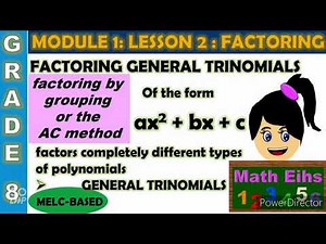 FACTORING GENERAL TRINOMIALS of factoring by grouping or AC method.