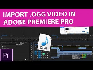 How to Import .OGG Video File in Adobe Premiere Pro | OGG Type Format