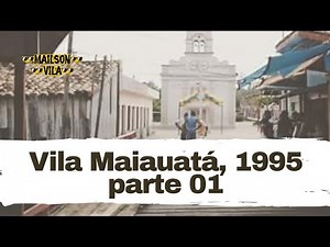 Vila Maiauatá, 1995 - parte 01 (Vilosa)