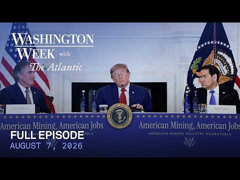 Washington Week with The Atlantic full episode, August 7, 2026