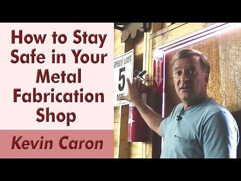 How to Stay Safe in Your Metal Fabrication Shop - Kevin Caron