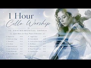 1 Hour Cello Worship Music | 15 Peaceful Christian Instrumentals for Sleep, Prayer & Devotion