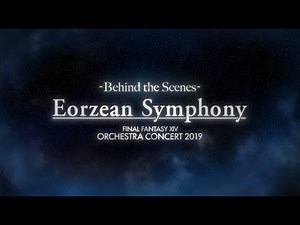 Eorzean Symphony: FINAL FANTASY XIV Orchestra Concert 2019 - Behind the Scenes -