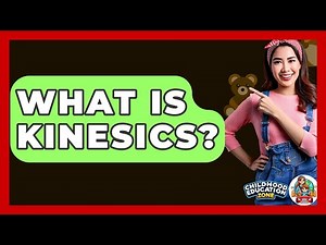 What Is Kinesics? - Childhood Education Zone