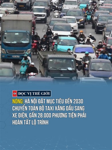 Nóng: Hà Nội đặt mục tiêu đến 2030 chuyển toàn bộ taxi xăng dầu sang xe điện, gần 28.000 phương tiện phải hoàn tất lộ trình #docvithegioi #tiktoknews #tintuc #news