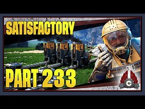 CohhCarnage Plays Satisfactory 1.0 !!First Big Playthrough!! - Part 233