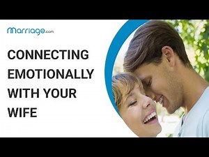 How to Connect Emotionally with Your Wife