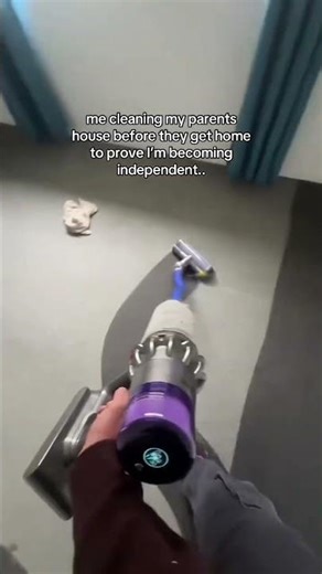me cleaning my parents house before they get home to prove I’m becoming independent..