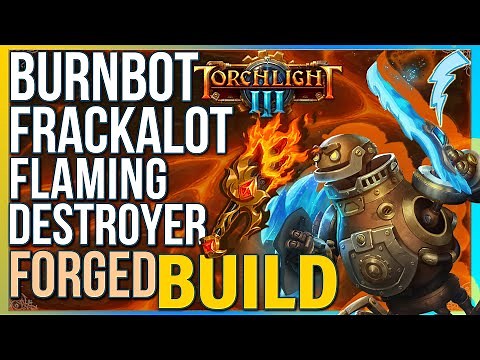 Torchlight 3 - Burnbot Frackalot (Forged + Flaming Destroyer Build)