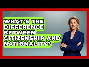 What's The Difference Between Citizenship And Nationality? - US Citizenship Immigration Guide