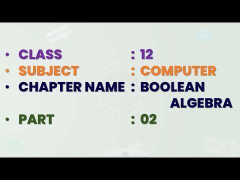 BOOLEAN ALGEBRA | CLASS -12 | Computer | Part-2