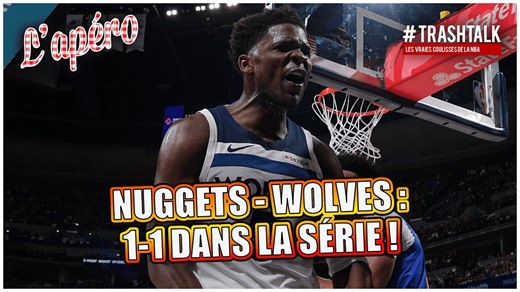 Nuggets - Wolves : 1-1 dans la série, le debrief ! Apéro TrashTalk