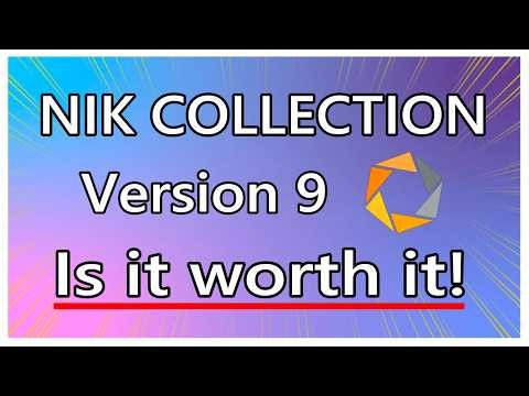 Nik Collection Version 9 Is it Worth it