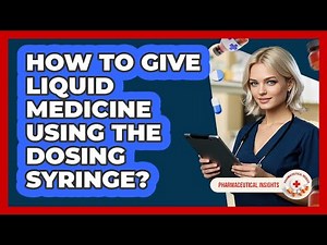 How To Give Liquid Medicine Using The Dosing Syringe?