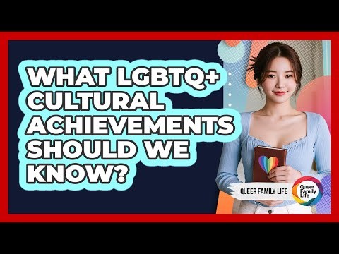 What LGBTQ+ cultural achievements should we know?