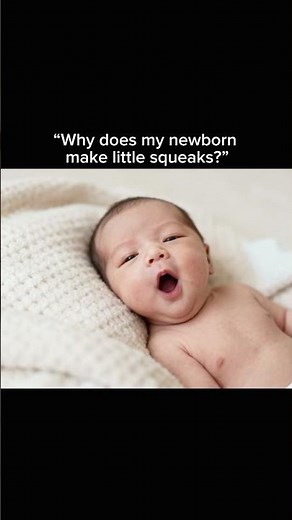 Why does my newborn make tiny squeaking sounds?