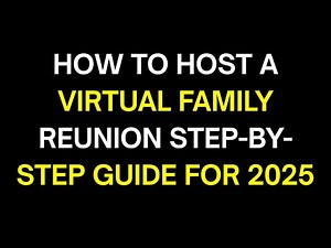 How to Host a Virtual Family Reunion: Step-by-Step Guide for 2025