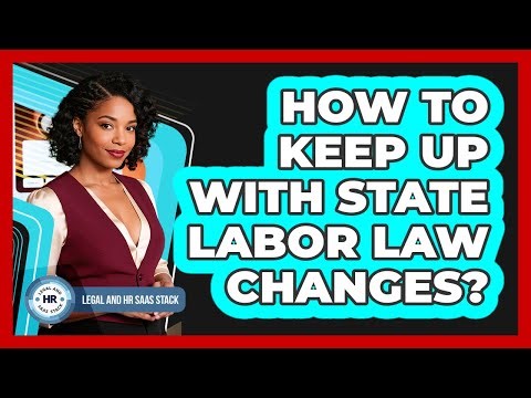 How To Keep Up With State Labor Law Changes?