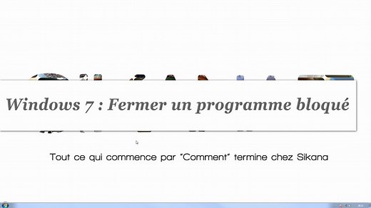 Windows 7 : Comment fermer un programme bloqué ? - HD