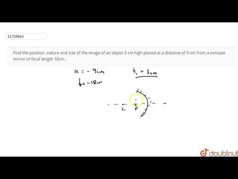 Find the position, nature and size of the image of an object 3 cm high placed at a distance