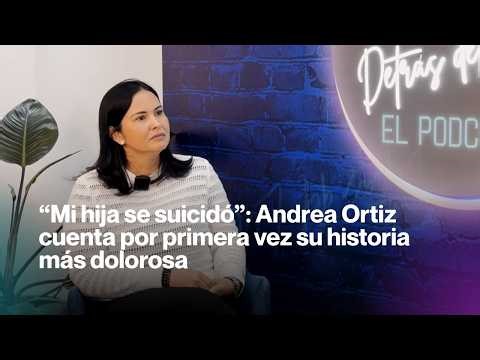“Mi hija se su1c1dó”: Andrea Ortiz cuenta por primera vez su historia más dolorosa | Episodio 44