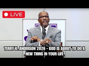 Rev. Terry K. Anderson 2026 - God Is About to Do a New Thing in Your Life
