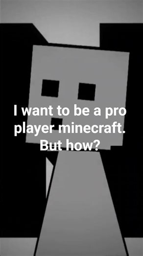 i want be pro player minecraft. but how?