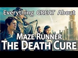 Everything GREAT About Maze Runner: The Death Cure!