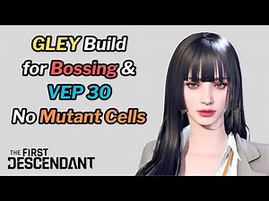 First Descendant - Updated GLEY Build for Bossing & VEP 30