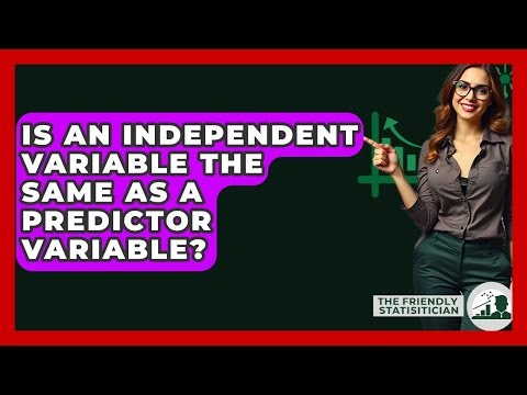 Is An Independent Variable The Same As A Predictor Variable? - The Friendly Statistician